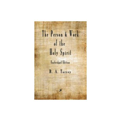 The Person and Work of The Holy Spirit - by R a Torrey (Paperback)