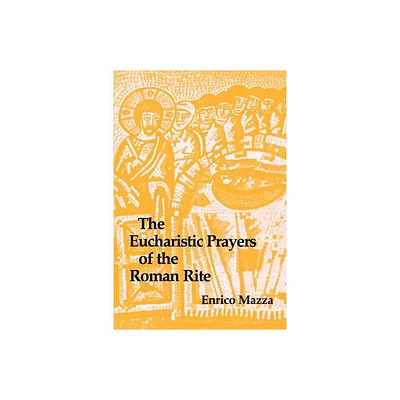 The Eucharistic Prayers of the Roman Rite - by Enrico Mazza (Paperback)