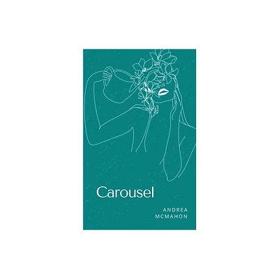 Carousel - by Andrea McMahon (Paperback)