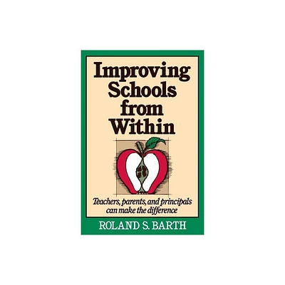 Improving Schools from Within - by Roland S Barth (Paperback)