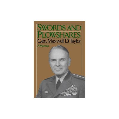 Swords and Plowshares - by Maxwell D Taylor (Paperback)