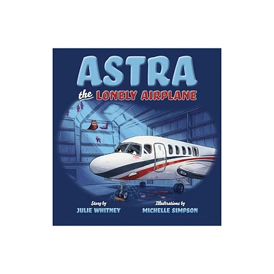 Astra the Lonely Airplane - by Julie Whitney (Hardcover)