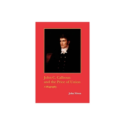 John C. Calhoun and the Price of Union - by John Niven (Paperback)