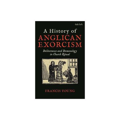 A History of Anglican Exorcism - by Francis Young (Paperback)