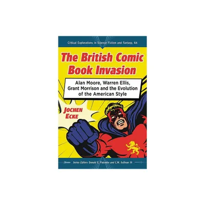 The British Comic Book Invasion - (Critical Explorations in Science Fiction and Fantasy) by Jochen Ecke (Paperback)