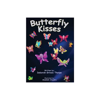 Butterfly Kisses - by Deborah Grivois Thorpe (Hardcover)