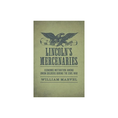 Lincolns Mercenaries - (Conflicting Worlds: New Dimensions of the American Civil War) by William Marvel (Hardcover)