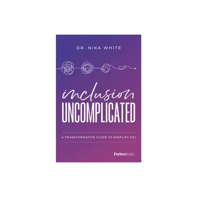 Inclusion Uncomplicated - by Nika White (Hardcover)