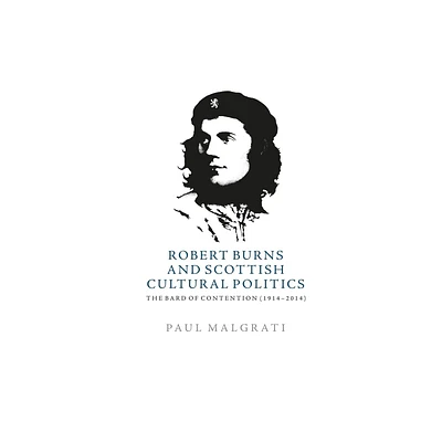 Robert Burns and Scottish Cultural Politics - by Paul Malgrati (Hardcover)