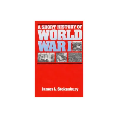 A Short History of World War I - by James L Stokesbury (Paperback)