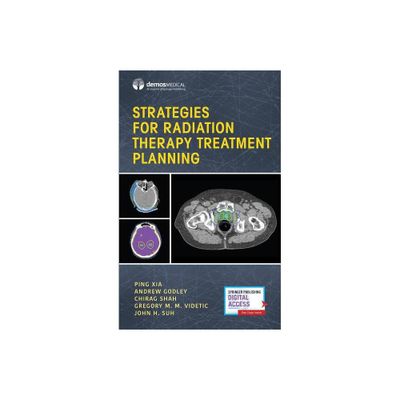 Strategies for Radiation Therapy Treatment Planning - by Ping Xia & Andrew Godley & Chirag Shah & Gregory M M Videtic & John Suh (Paperback)