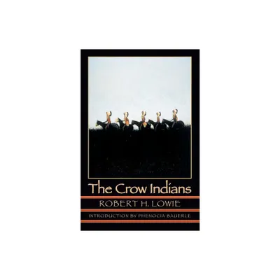 The Crow Indians - 2nd Edition by Robert H Lowie (Paperback)