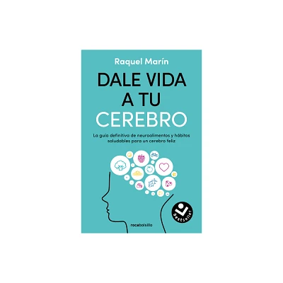 Dale Vida a Tu Cerebro: La Gua Definitiva de Neuroalimentos Y Hbitos Saludables Para Un Cerebro Feliz / Revitalize Your Brain - by Raquel Marn