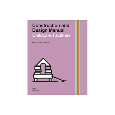 Childcare Facilities - (Construction and Design Manual) by Natascha Meuser (Hardcover)