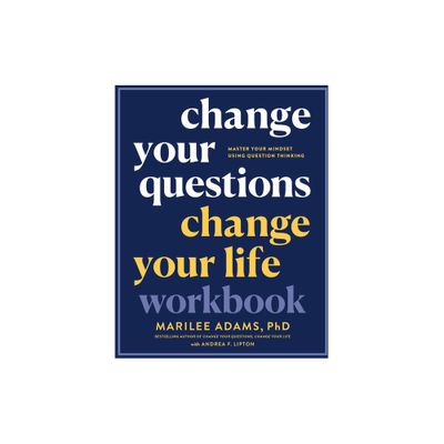 Change Your Questions, Change Your Life Workbook - by Marilee Adams (Paperback)