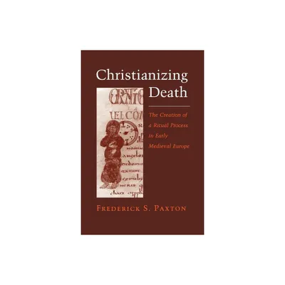 Christianizing Death - by Frederick S Paxton (Paperback)