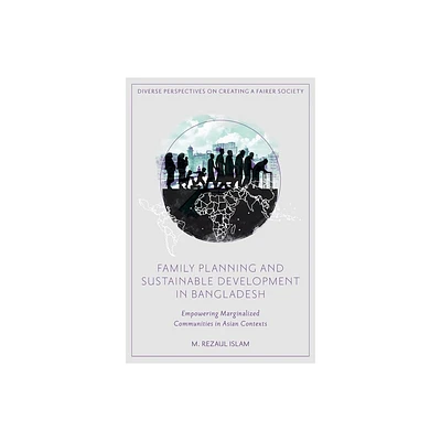 Family Planning and Sustainable Development in Bangladesh - (Diverse Perspectives on Creating a Fairer Society) by M Rezaul Islam (Hardcover)