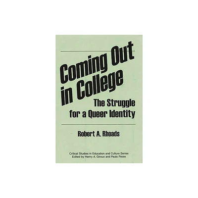 Coming Out in College - (Critical Studies in Education and Culture) by Robert a Rhoads (Paperback)