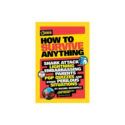 How to Survive Anything - (National Geographic Kids) by Rachel Buchholz (Paperback)