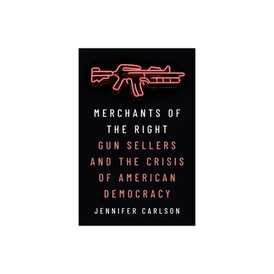 Merchants of the Right - by Jennifer Carlson (Hardcover)