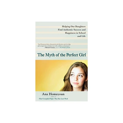 The Myth of the Perfect Girl - by Ana Homayoun (Paperback)