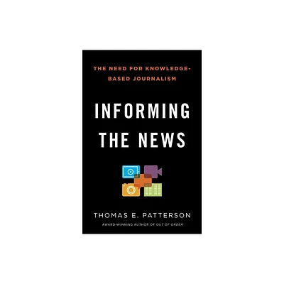 Informing the News - by Thomas E Patterson (Paperback)