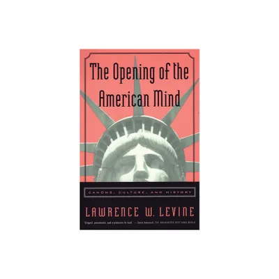 The Opening of the American Mind - by Lawrence W Levine (Paperback)