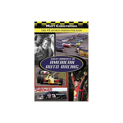 Great Moments in American Auto Racing - (Matt Christopher Sports) by Matt Christopher (Paperback)