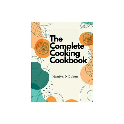 The Complete Cooking Cookbook - by Marilyn D DuBois (Paperback)