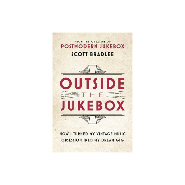 Outside the Jukebox - by Scott Bradlee (Hardcover)