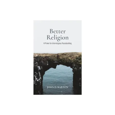 Better Religion - by John D Barton (Paperback)