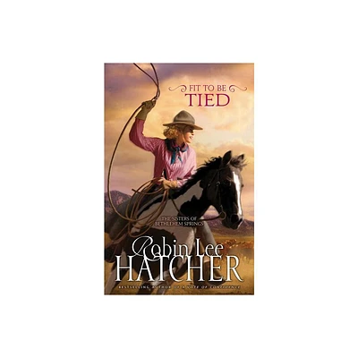 Fit to Be Tied - (Sisters of Bethlehem Springs) by Robin Lee Hatcher (Paperback)