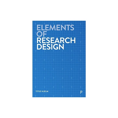 Elements of Research Design - by Titus Hjelm (Paperback)