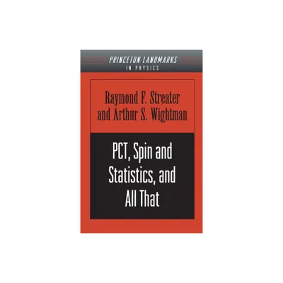 Pct, Spin and Statistics, and All That - (Princeton Landmarks in Mathematics and Physics) by Raymond F Streater & Arthur S Wightman (Paperback)