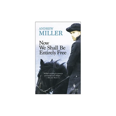 Now We Shall Be Entirely Free - by Andrew Miller (Paperback)