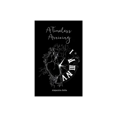 A Timeless Arriving - by Alejandra Sofa (Paperback)