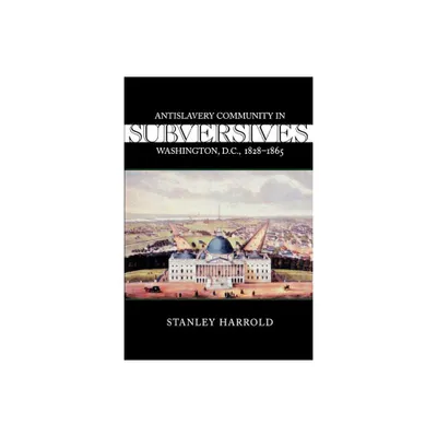 Subversives - (Antislavery, Abolition, and the Atlantic World) by Stanley Harrold (Paperback)