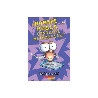 Hombre Mosca Contra El Matamoscas! (Fly Guy vs. the Flyswatter!) - by Tedd Arnold (Paperback)