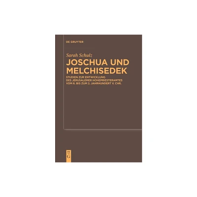 Joschua Und Melchisedek - (Beihefte Zur Zeitschrift Fr die Alttestamentliche Wissensch) by Sarah Schulz (Paperback)