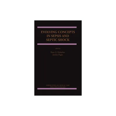 Evolving Concepts in Sepsis and Septic Shock - (Perspectives on Critical Care Infectious Diseases) by Peter Q Eichacker & Jrme Pugin (Hardcover)