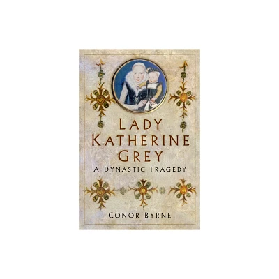 Lady Katherine Grey - by Conor Byrne (Hardcover)