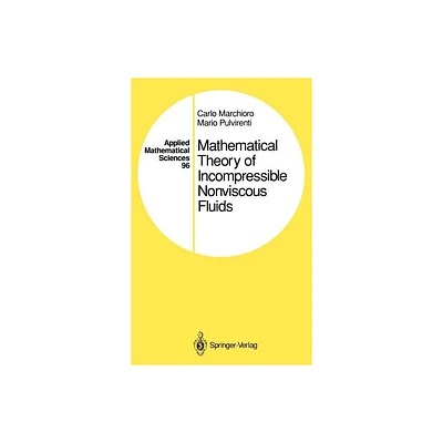 Mathematical Theory of Incompressible Nonviscous Fluids - (Applied Mathematical Sciences) by Carlo Marchioro & Mario Pulvirenti (Hardcover)