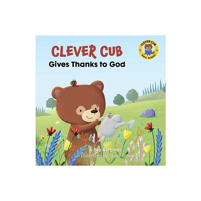 Clever Cub Gives Thanks to God - (Clever Cub Bible Stories) by Bob Hartman (Paperback)