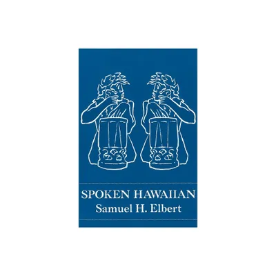 Spoken Hawaiian - by Samuel H Elbert (Hardcover)