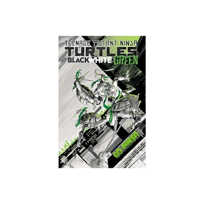 Teenage Mutant Ninja Turtles: Black, White, and Green - by Dave Baker & Paulina Ganucheau & Declan Shalvey & Tyler Boss & Riley Rossmo (Paperback)