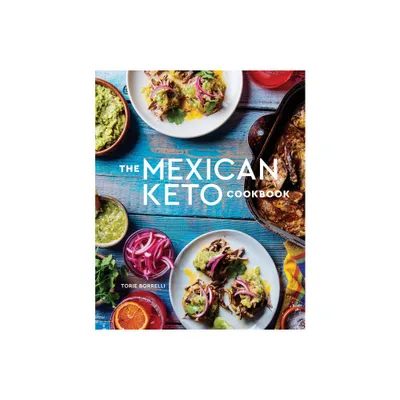 The Mexican Keto Cookbook - by Torie Borrelli (Hardcover)