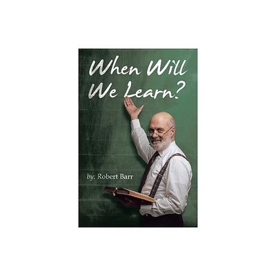 When Will We Learn? - by Robert Barr (Paperback)