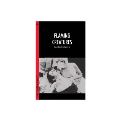 Flaming Creatures - (Cultographies) by Constantine Verevis (Paperback)