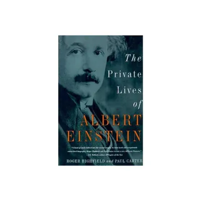 The Private Lives of Albert Einstein - by Roger Highfield & Paul Carter (Paperback)