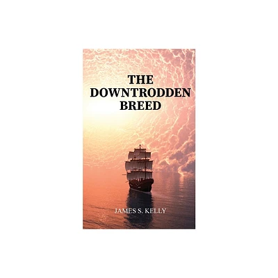 The Downtrodden Breed - by James S Kelly (Paperback)